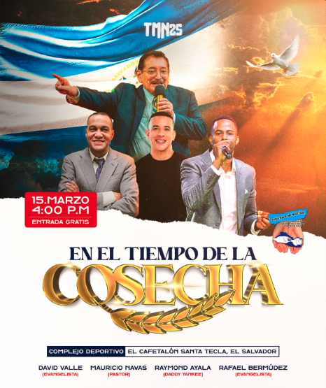 CAMPAÑA EVANGELISTICA ¨EN EL TIEMPO DE LA COSECHA¨ CON RAYMOND AYALA (DADDY YANKEE) EN EL SALVADOR 